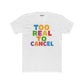 Colorful 'Too Real to Cancel' Unisex Cotton Crew Tee - Casual Vibe - Riff Raff Wear