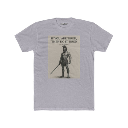 Motivational Unisex Cotton Crew Tee - "If You Are Tired, Then Do It Tired" - Riff Raff Wear