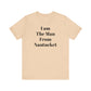 I Am The Man From Nantucket - Unisex Jersey Short Sleeve Tee