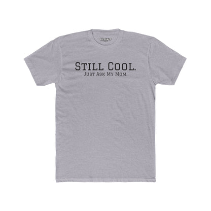 Still Cool Unisex Cotton Crew Tee - Just Ask My Mom - Riff Raff Wear