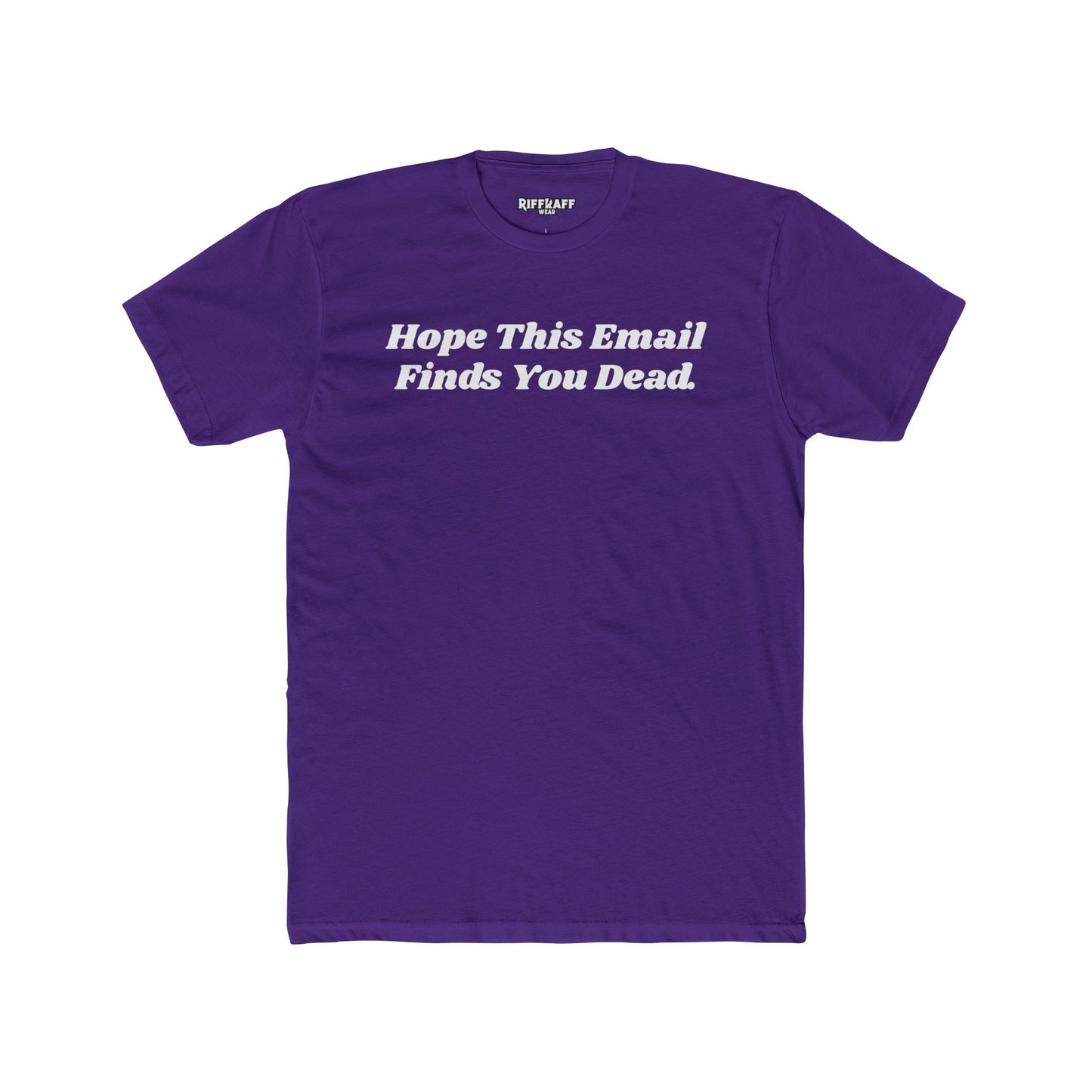 Funny Graphic Tee - "Hope This Email Finds You Dead" - Riff Raff Wear