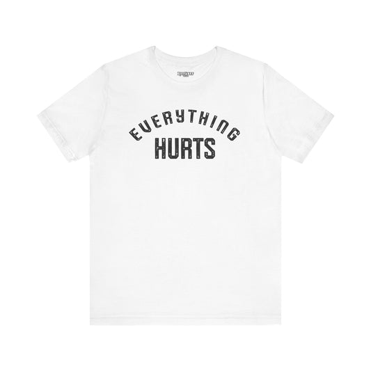 Everything Hurts T-shirt
