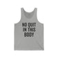Motivational Unisex Jersey Tank - 'No Quit In This Body' - Fitness Apparel - Riff Raff Wear
