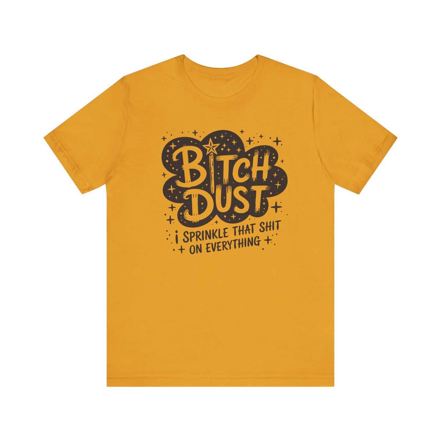 Sassy Humorous T-Shirt, Bitch Dust Tee, Funny Quote Top, Gift for Friends, Casual Wear, Everyday Humor Clothing - Riff Raff Wear