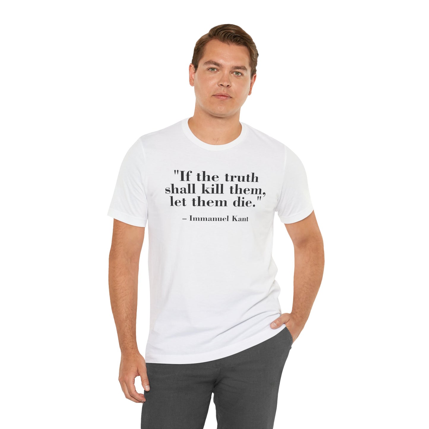 Philosopher Quote Tee - "If the truth shall kill them, let them die" - Unisex Jersey Short Sleeve Shirt - Riff Raff Wear