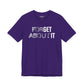 Forget About It T-shirt