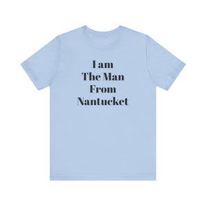 I Am The Man From Nantucket - Unisex Jersey Short Sleeve Tee