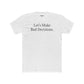 Let's Make Bad Decisions Unisex Cotton Crew Tee - Riff Raff Wear