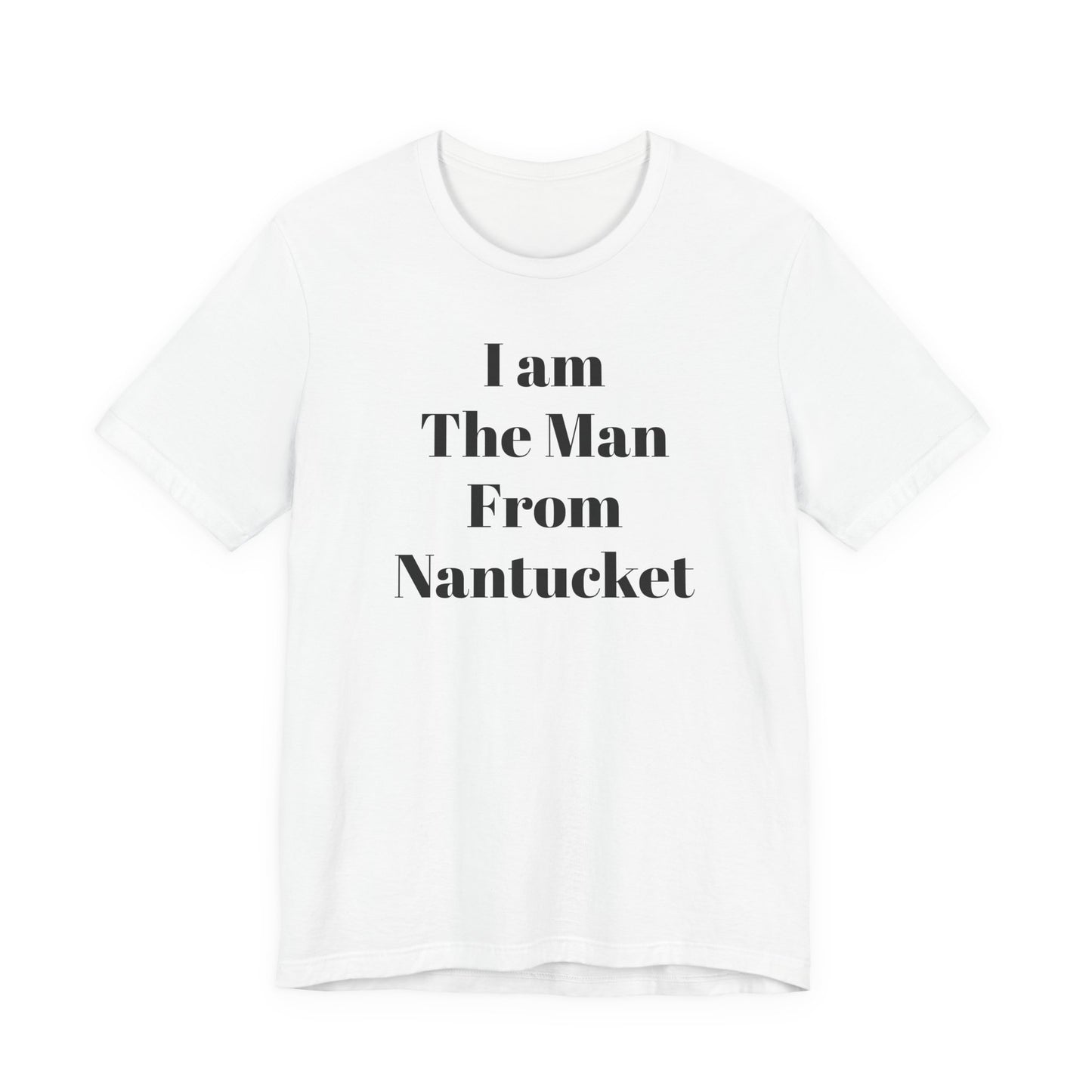 I Am The Man From Nantucket - Unisex Jersey Short Sleeve Tee