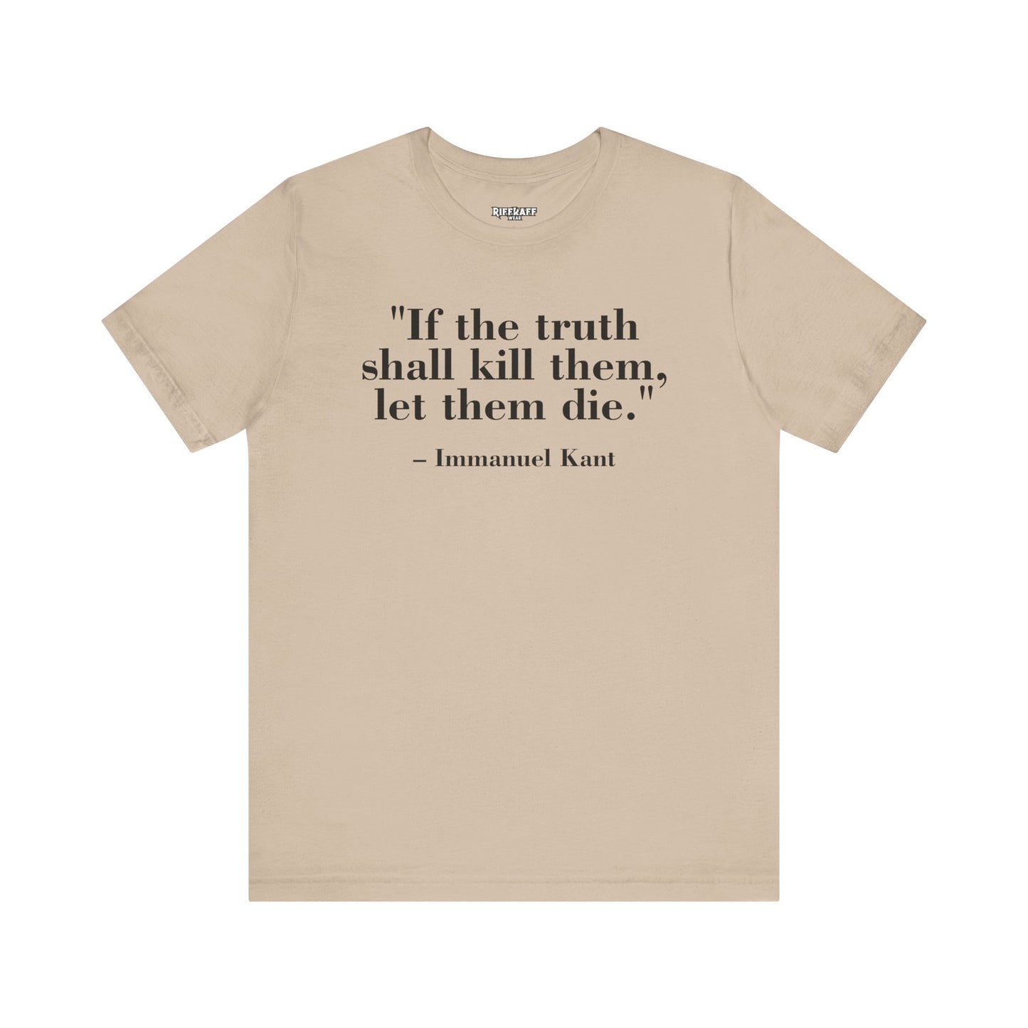 Philosopher Quote Tee - "If the truth shall kill them, let them die" - Unisex Jersey Short Sleeve Shirt - Riff Raff Wear