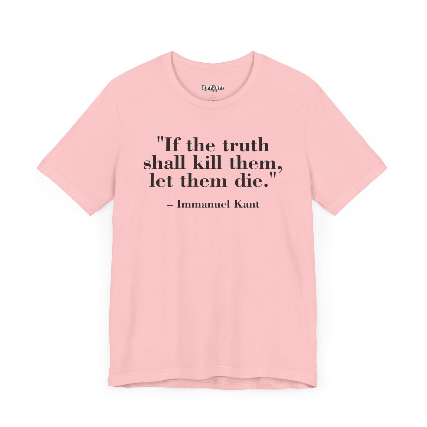 Philosopher Quote Tee - "If the truth shall kill them, let them die" - Unisex Jersey Short Sleeve Shirt - Riff Raff Wear