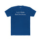 Let's Make Bad Decisions Unisex Cotton Crew Tee - Riff Raff Wear