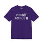 Forget About It T-shirt