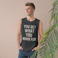 Motivational Unisex Tank Top - "You Get What You Work For" - Riff Raff Wear