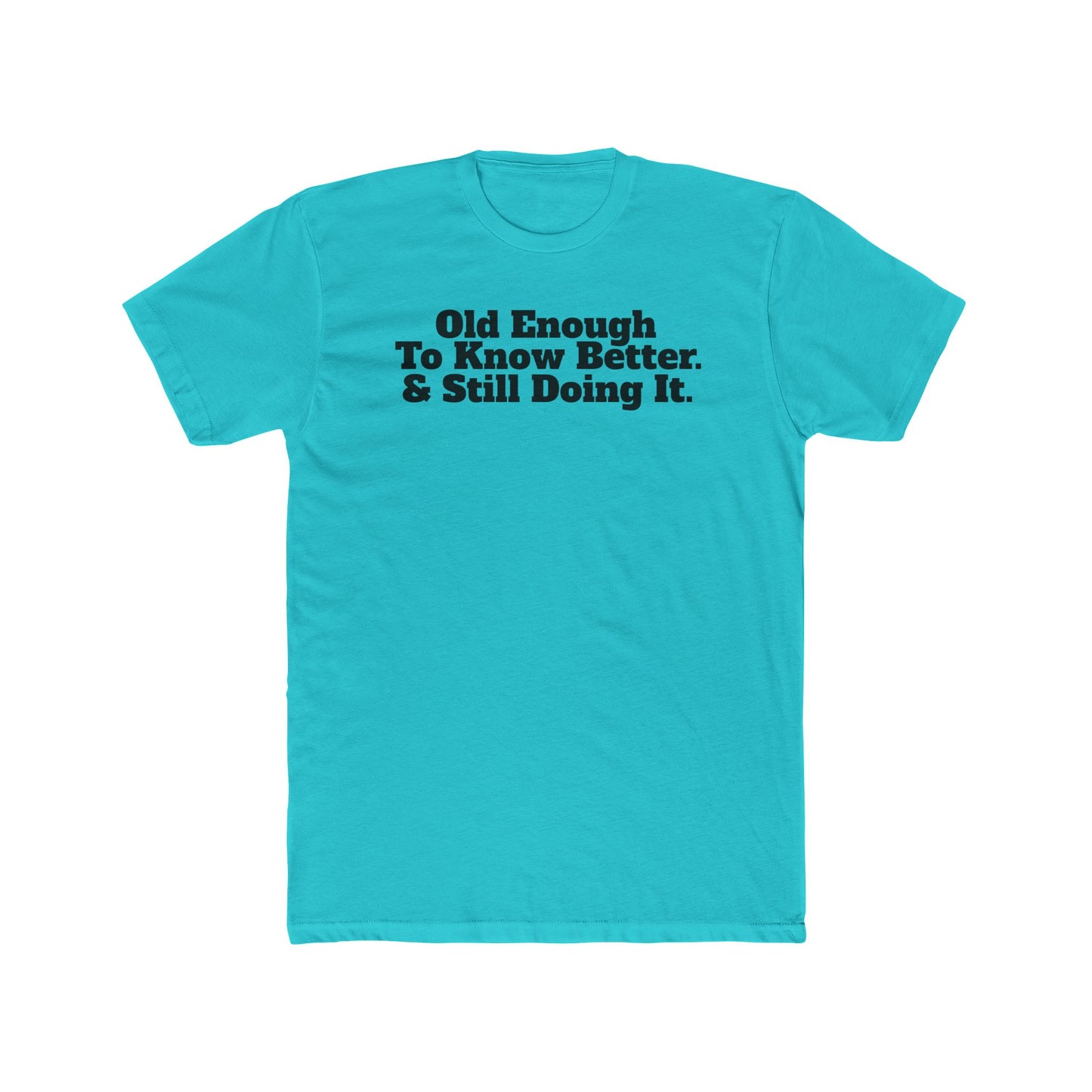 Humorous Unisex Cotton Crew Tee - 'Old Enough To Know Better. & Still Doing It.' Riff Raff Wear