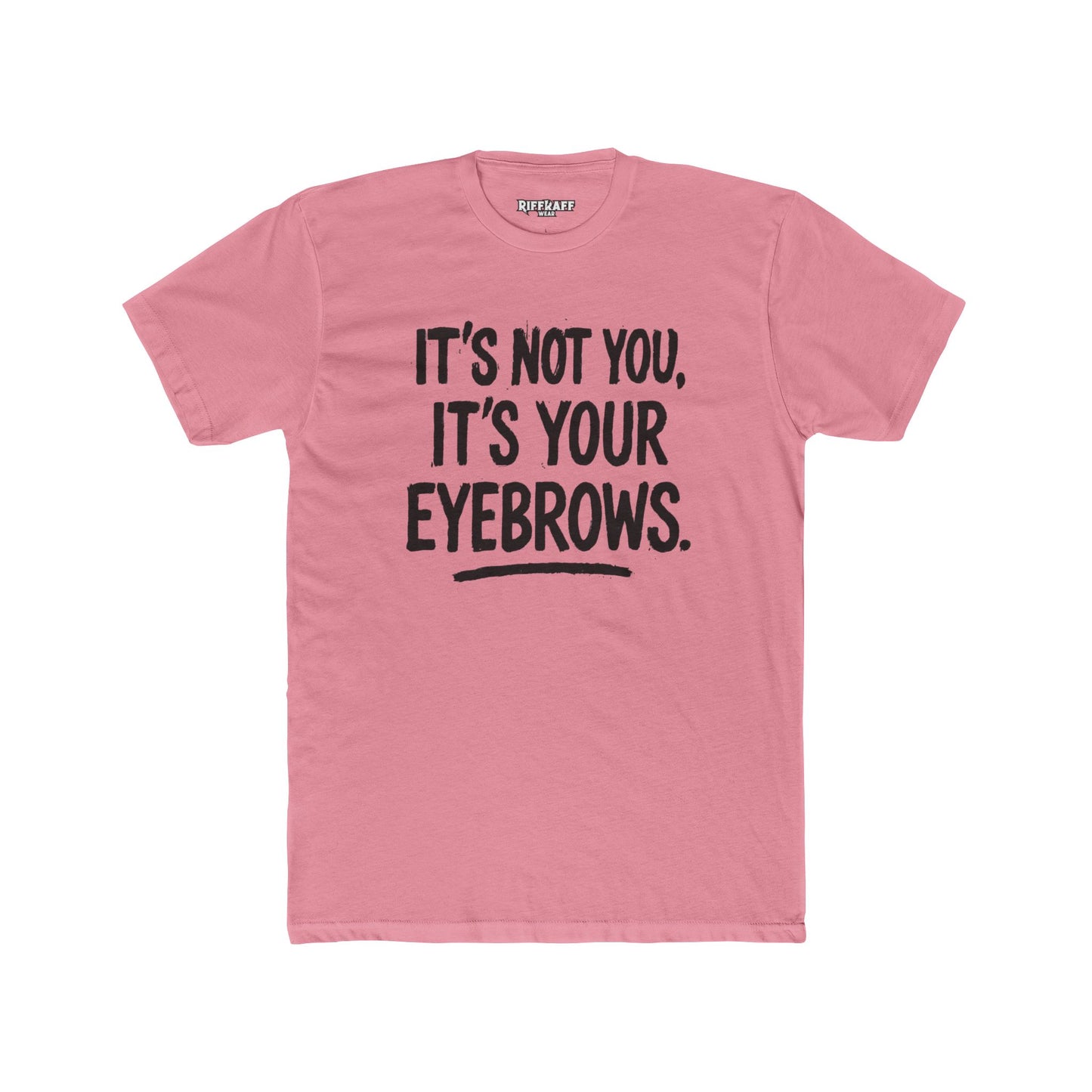 Quote Unisex Cotton Crew Tee - "It's Not You, It's Your Eyebrows" - Riff Raff Wear