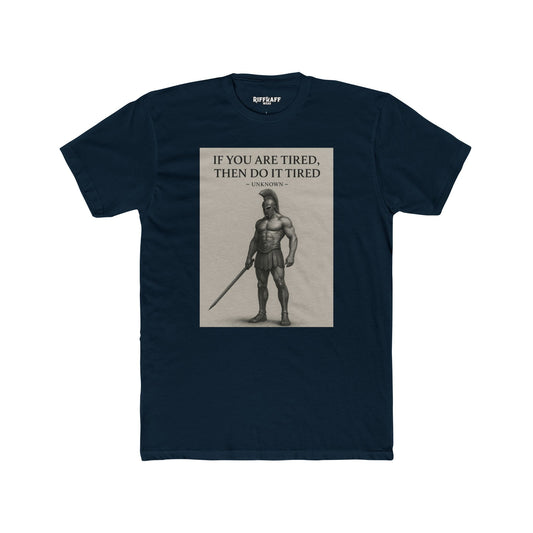 Motivational Unisex Cotton Crew Tee - "If You Are Tired, Then Do It Tired" - Riff Raff Wear