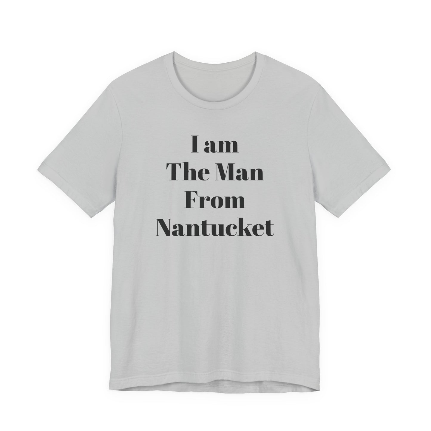 I Am The Man From Nantucket - Unisex Jersey Short Sleeve Tee