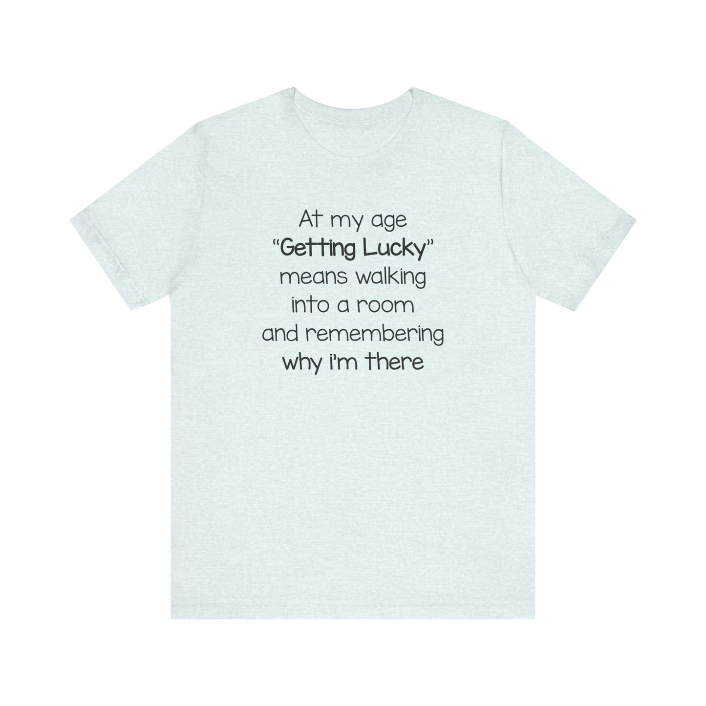 Dad Funny Getting Lucky At My Age Unisex Jersey Short Sleeve Tee