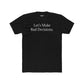 Let's Make Bad Decisions Unisex Cotton Crew Tee - Riff Raff Wear