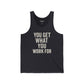 Motivational Unisex Jersey Tank - 'You Get What You Work For' - Fitness - Riff Raff Wear