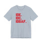 Dad Funny IDK IDC IDGAF Unisex Jersey Short Sleeve Tee