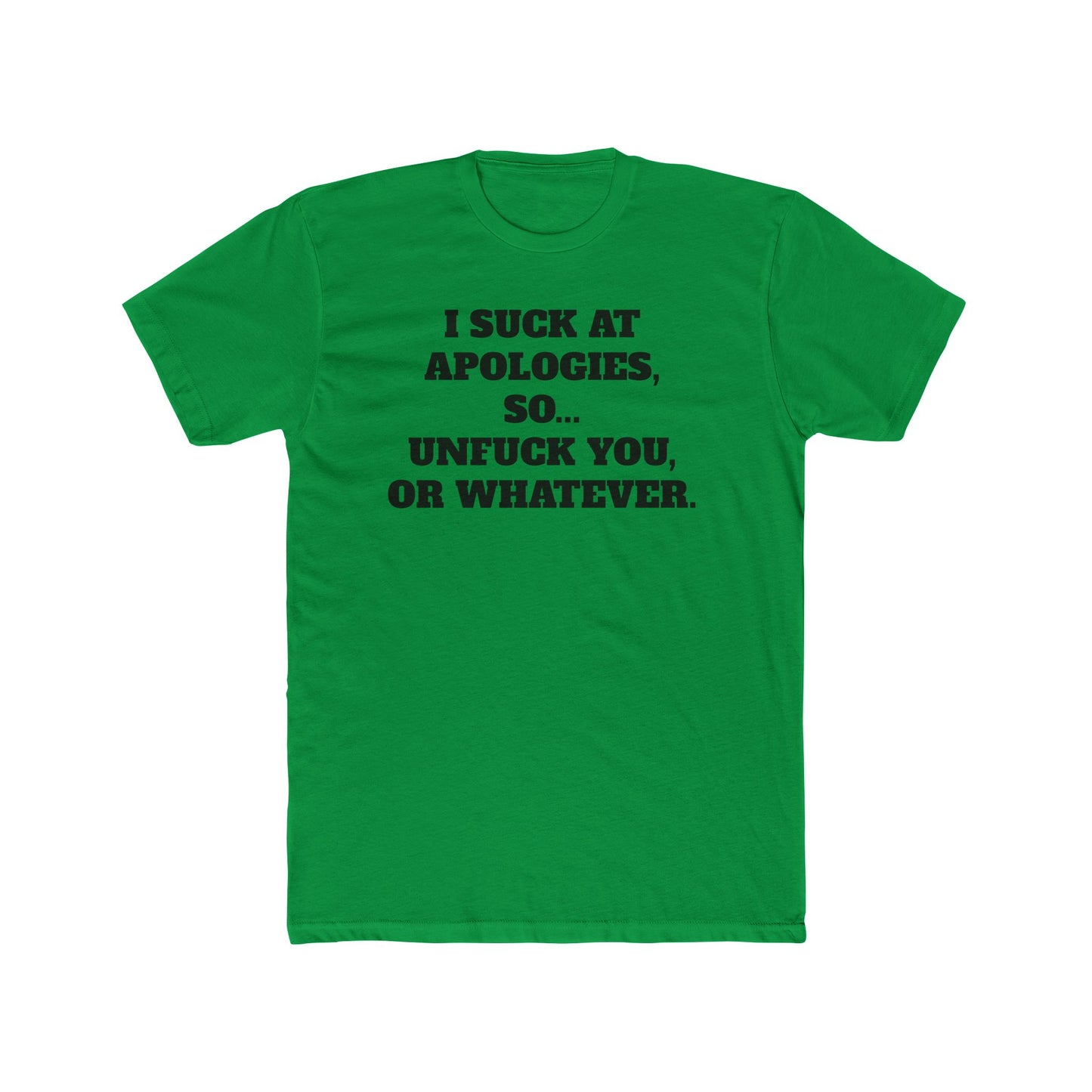 Funny Unisex Cotton Crew Tee - "I Suck at Apologies, So... Unfuck You, or Whatever" -Riff Raff Wear