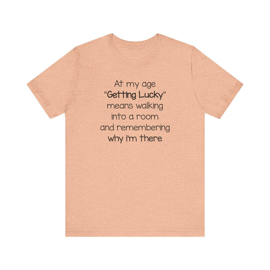 Dad Funny Getting Lucky At My Age Unisex Jersey Short Sleeve Tee