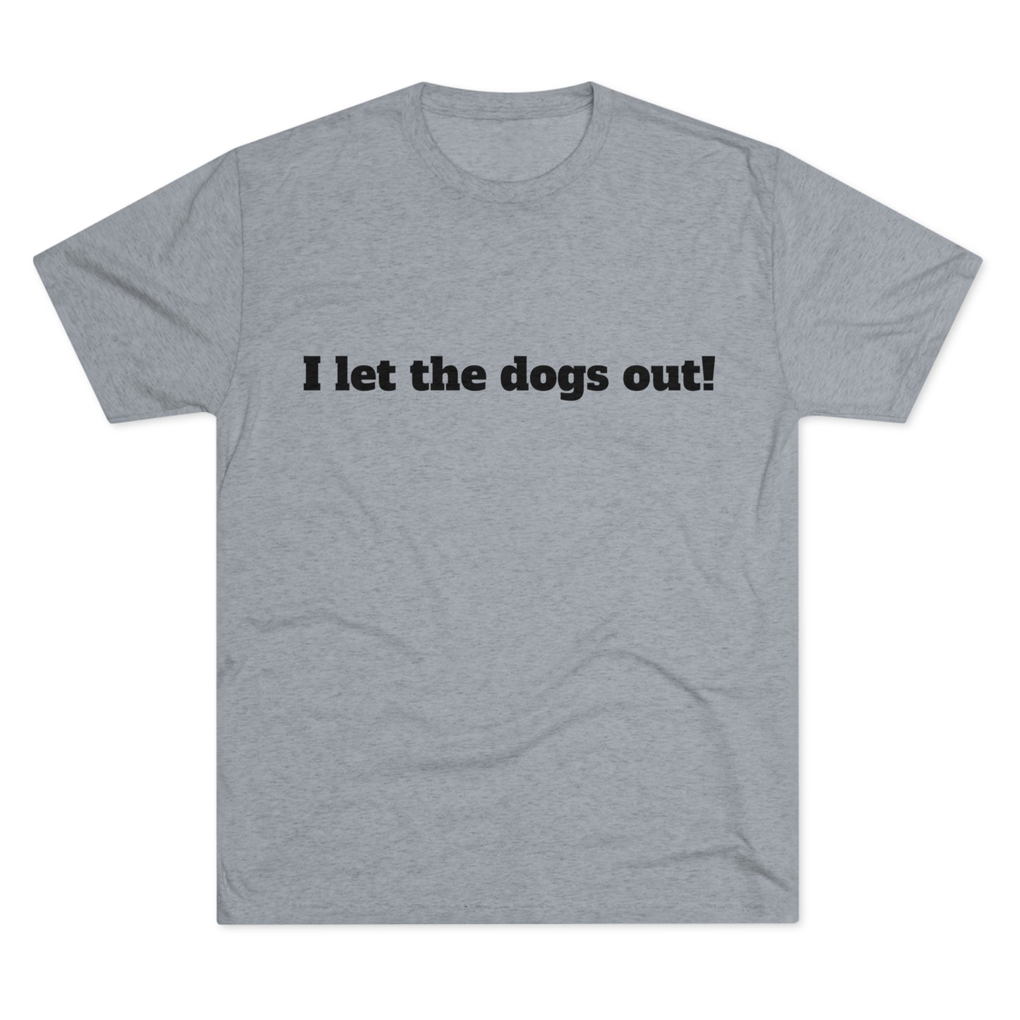 Riff Raff Wear I Let The Dogs Out Unisex Tri-Blend Crew Tee