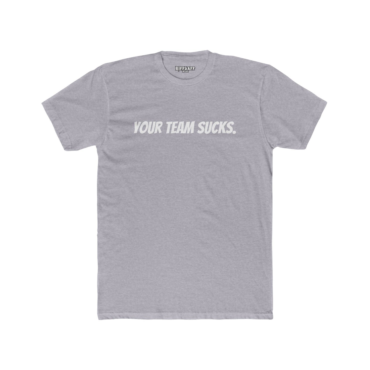 Unisex Cotton Crew Tee - Your Team Sucks - Casual Fan Apparel - Riff Raff Wear
