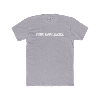 Unisex Cotton Crew Tee - Your Team Sucks - Casual Fan Apparel - Riff Raff Wear