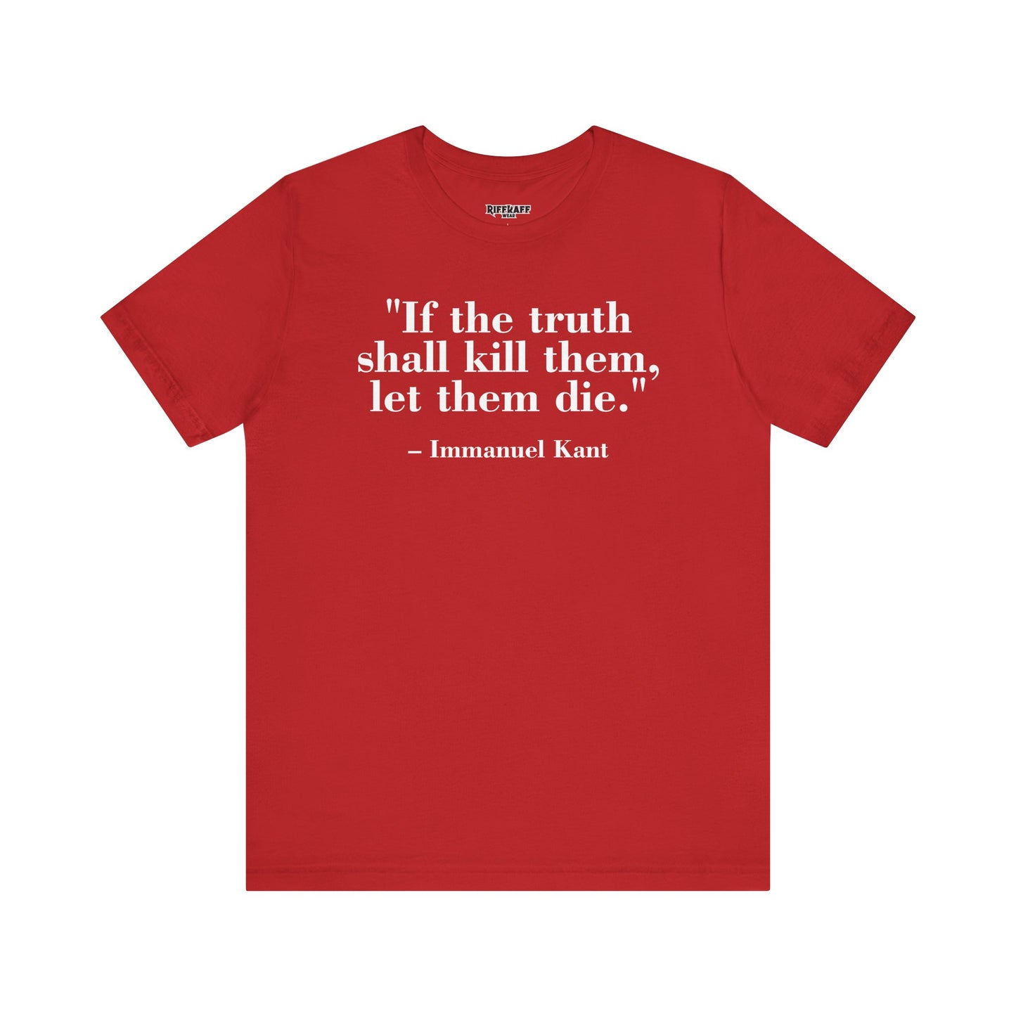 Philosopher Quote Tee - "If the truth shall kill them, let them die" - Unisex Jersey Short Sleeve Shirt - Riff Raff Wear
