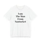 I Am The Man From Nantucket - Unisex Jersey Short Sleeve Tee