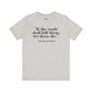 Philosopher Quote Tee - "If the truth shall kill them, let them die" - Unisex Jersey Short Sleeve Shirt - Riff Raff Wear