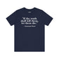 Philosopher Quote Tee - "If the truth shall kill them, let them die" - Unisex Jersey Short Sleeve Shirt - Riff Raff Wear