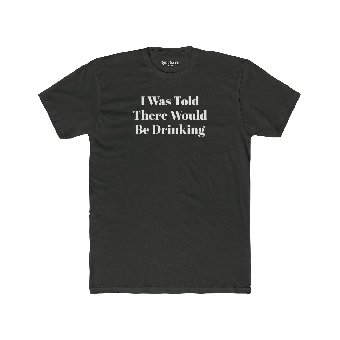 Funny Drinking Quote Unisex Cotton Crew Tee - Riff Raff Wear