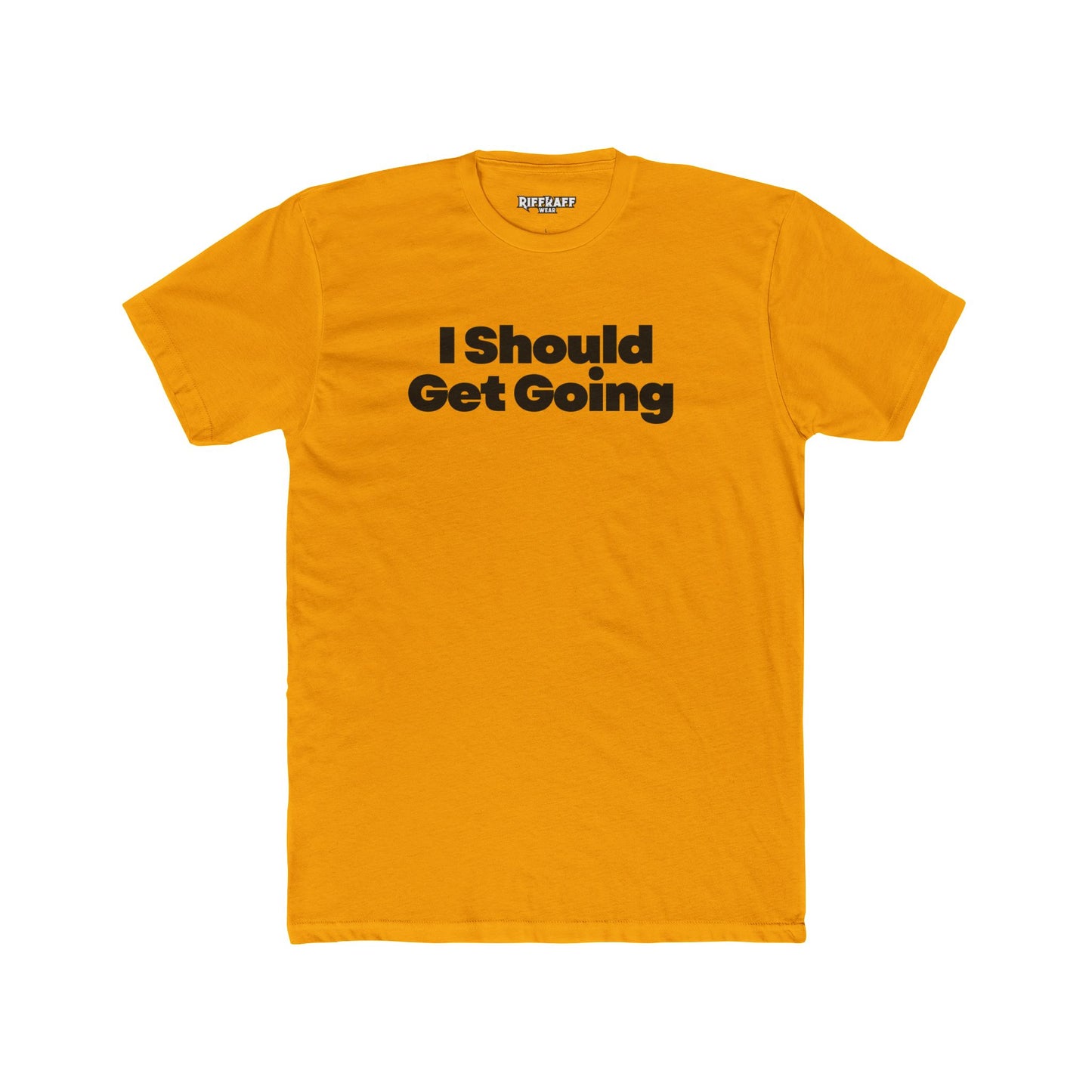 Motivational Unisex Cotton Crew Tee - "I Should Get Going" -Riff Raff Wear