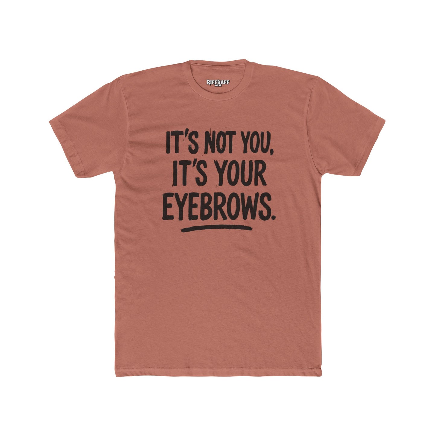 Quote Unisex Cotton Crew Tee - "It's Not You, It's Your Eyebrows" - Riff Raff Wear