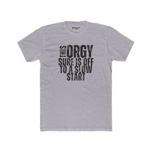 Funny Unisex Cotton Crew Tee - "This Orgy Sure Is Off to a Slow Start" - Riff Raff Wear