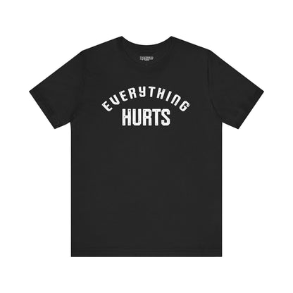 Everything Hurts T-shirt