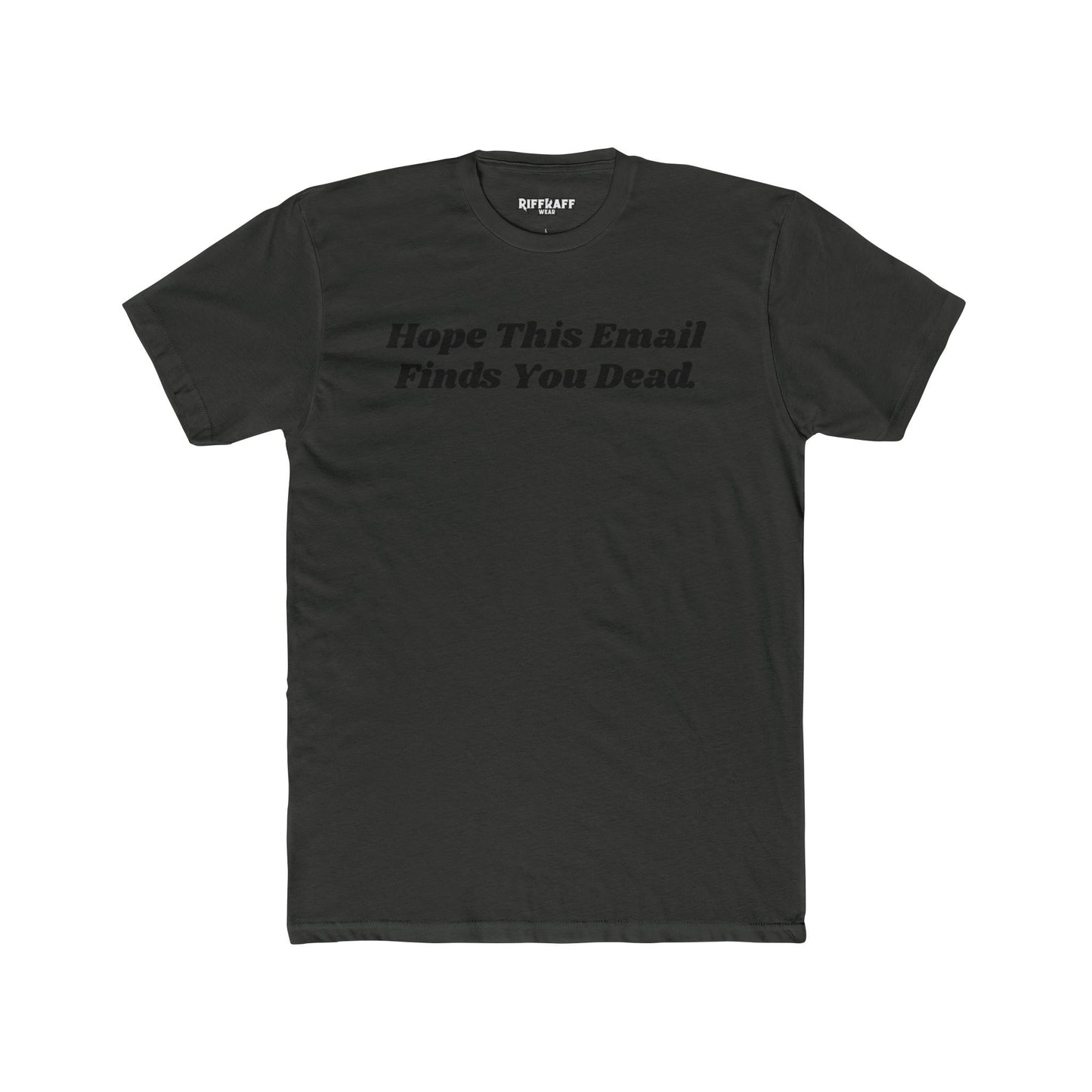 Funny Graphic Tee - "Hope This Email Finds You Dead" - Riff Raff Wear