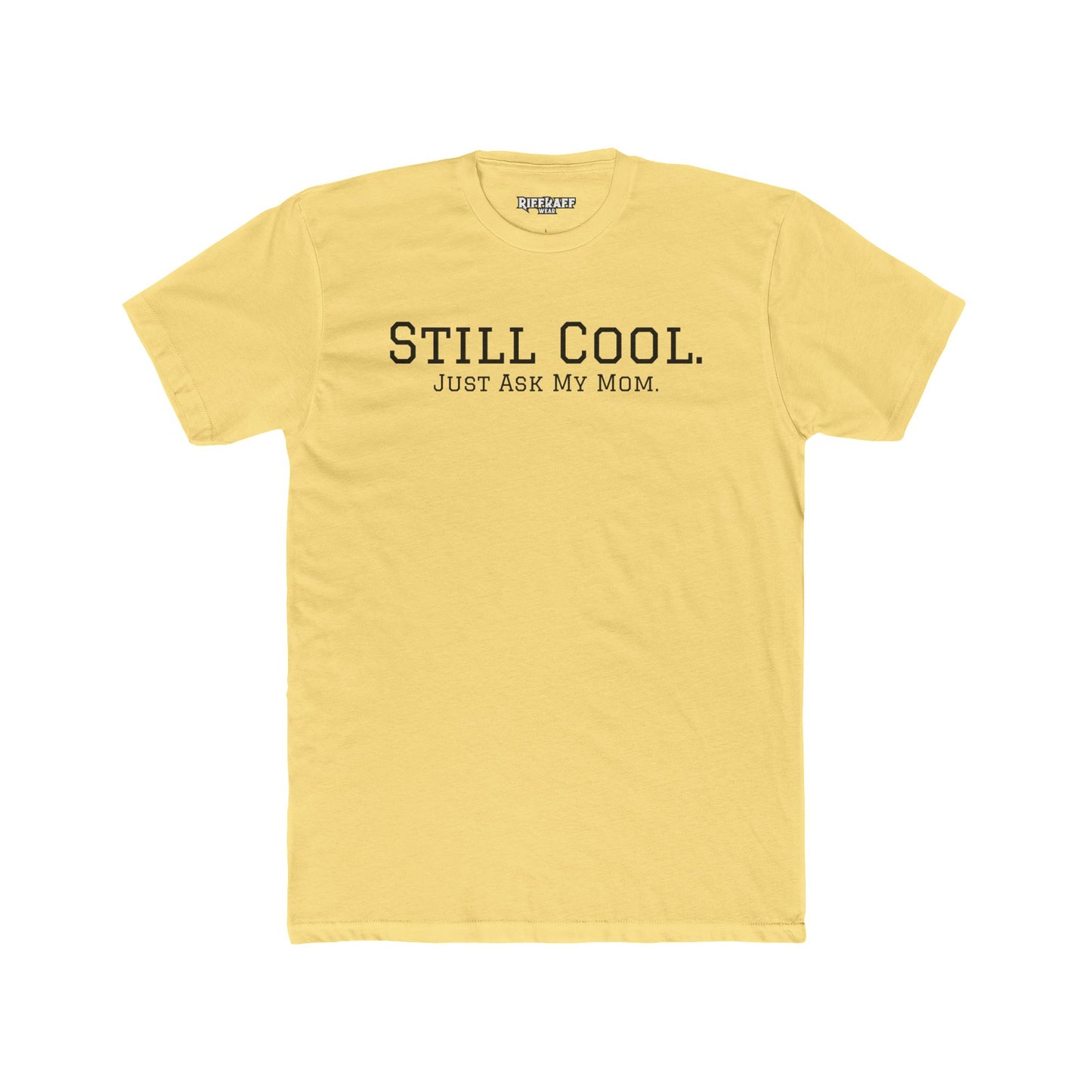Still Cool Unisex Cotton Crew Tee - Just Ask My Mom - Riff Raff Wear