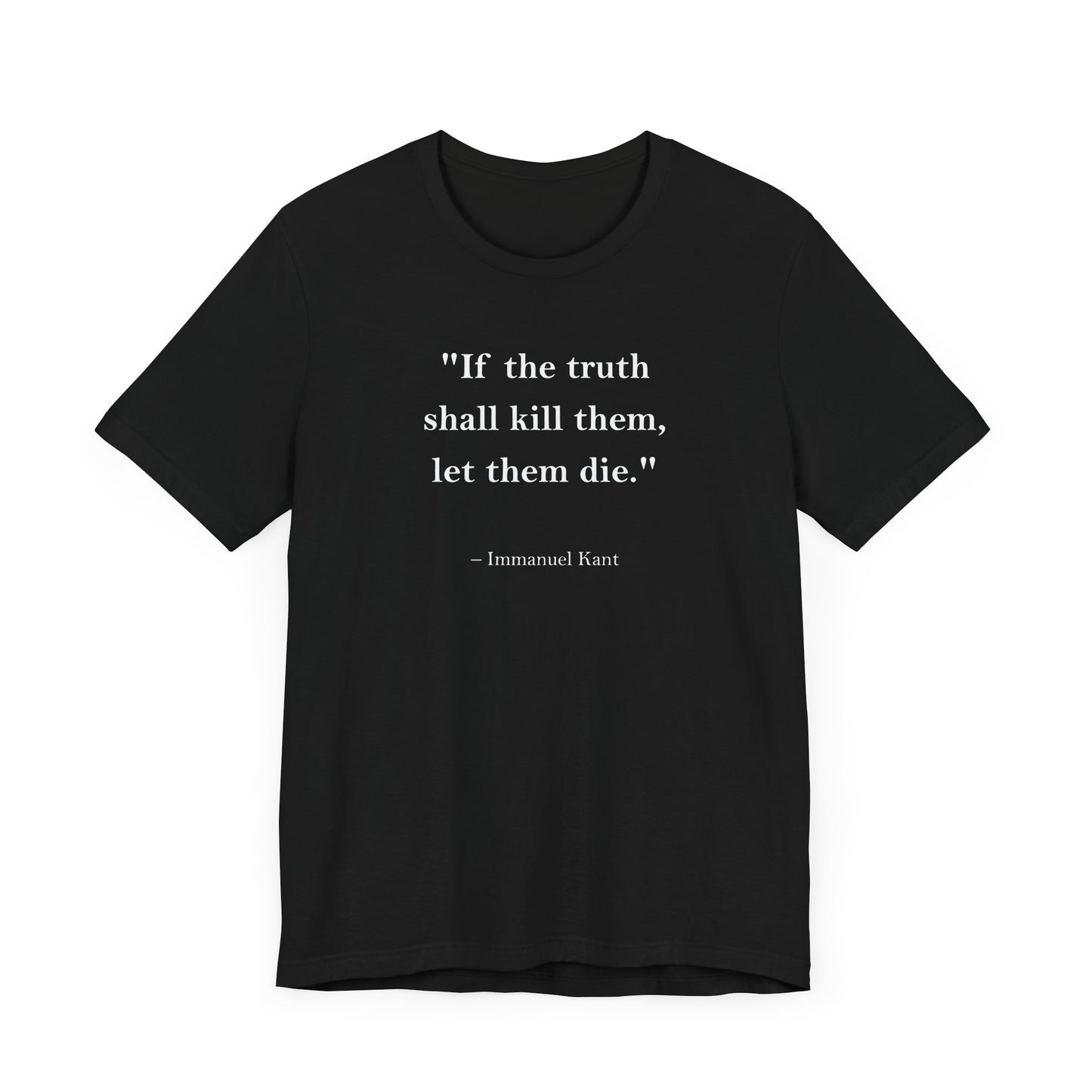 T-Shirt - Mindforge Quotes Tee  If the truth shall kill them let them die