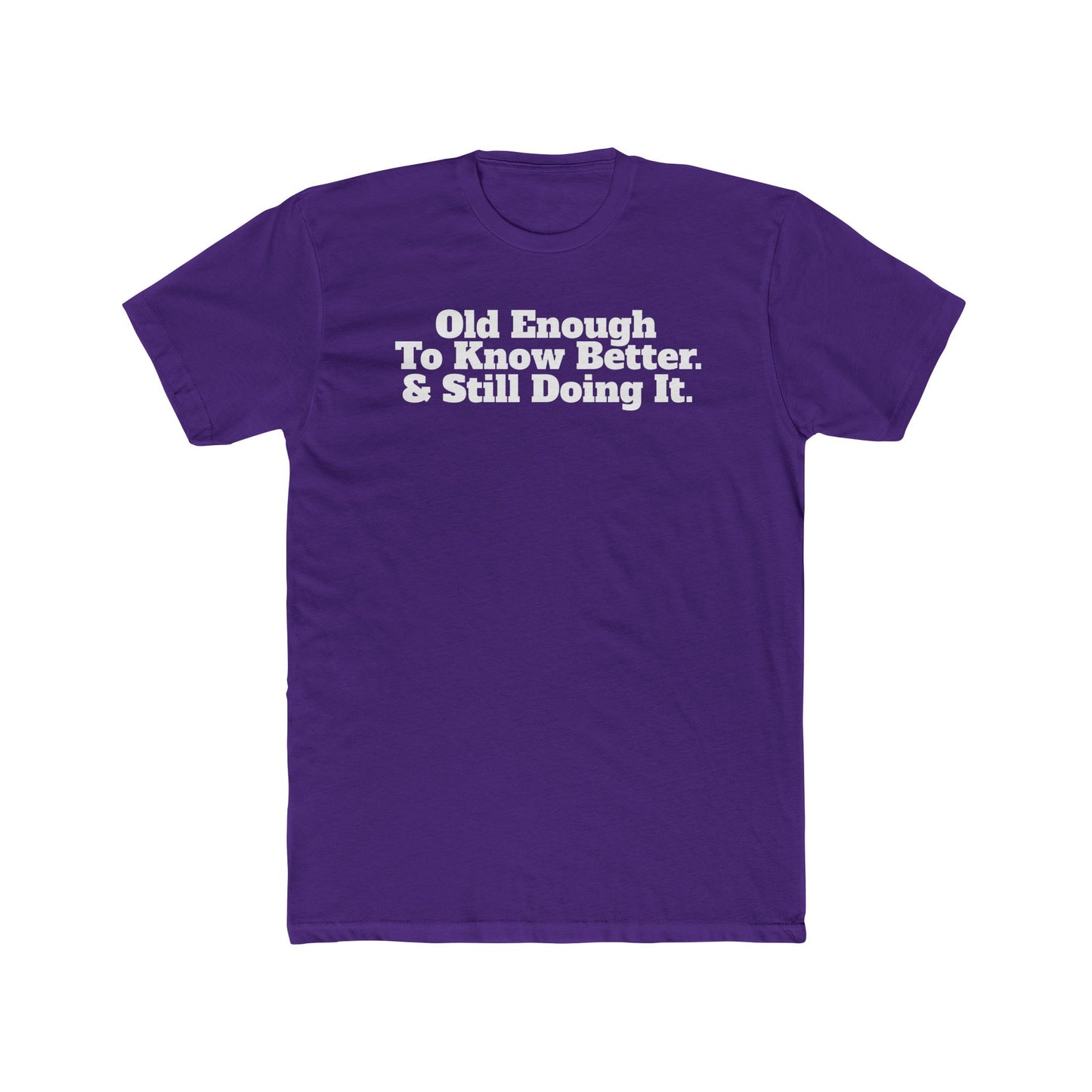 Humorous Unisex Cotton Crew Tee - 'Old Enough To Know Better. & Still Doing It.' Riff Raff Wear