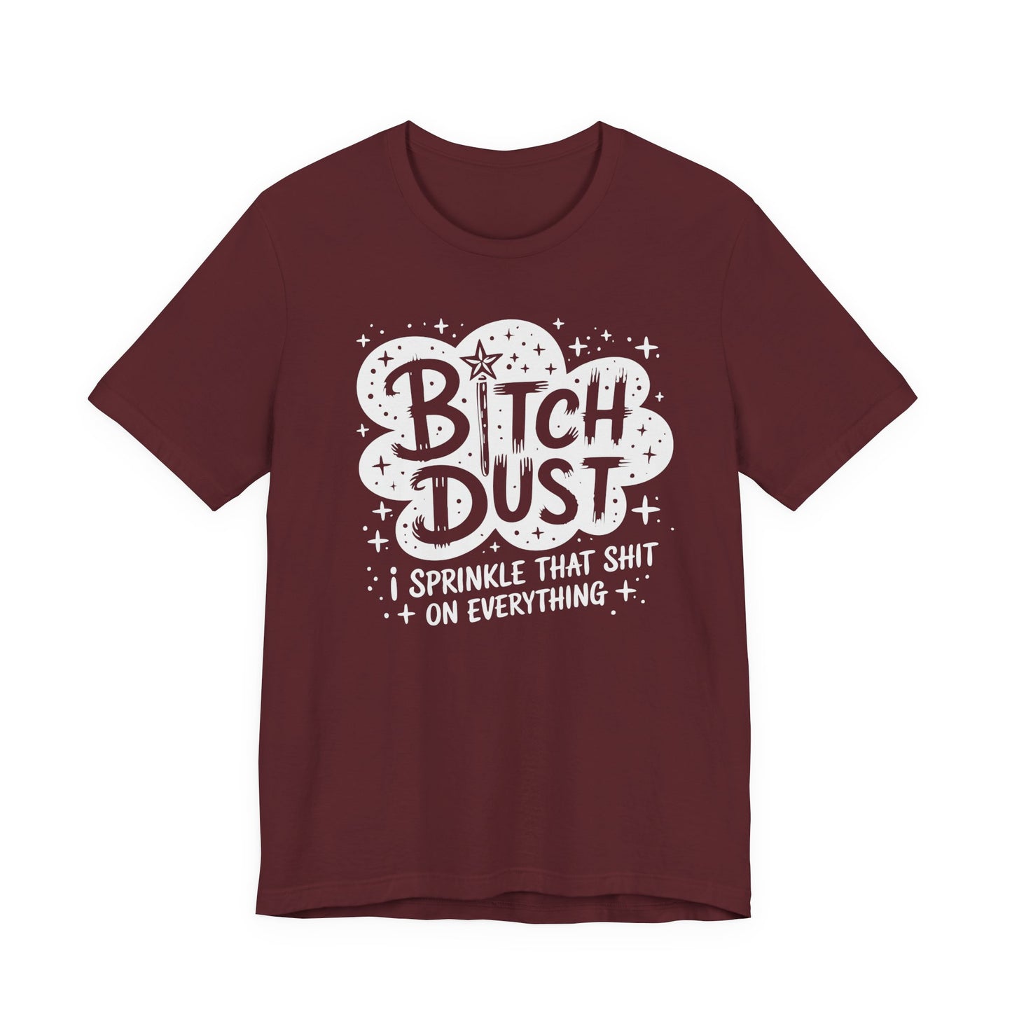 Sassy Humorous T-Shirt, Bitch Dust Tee, Funny Quote Top, Gift for Friends, Casual Wear, Everyday Humor Clothing - Riff Raff Wear