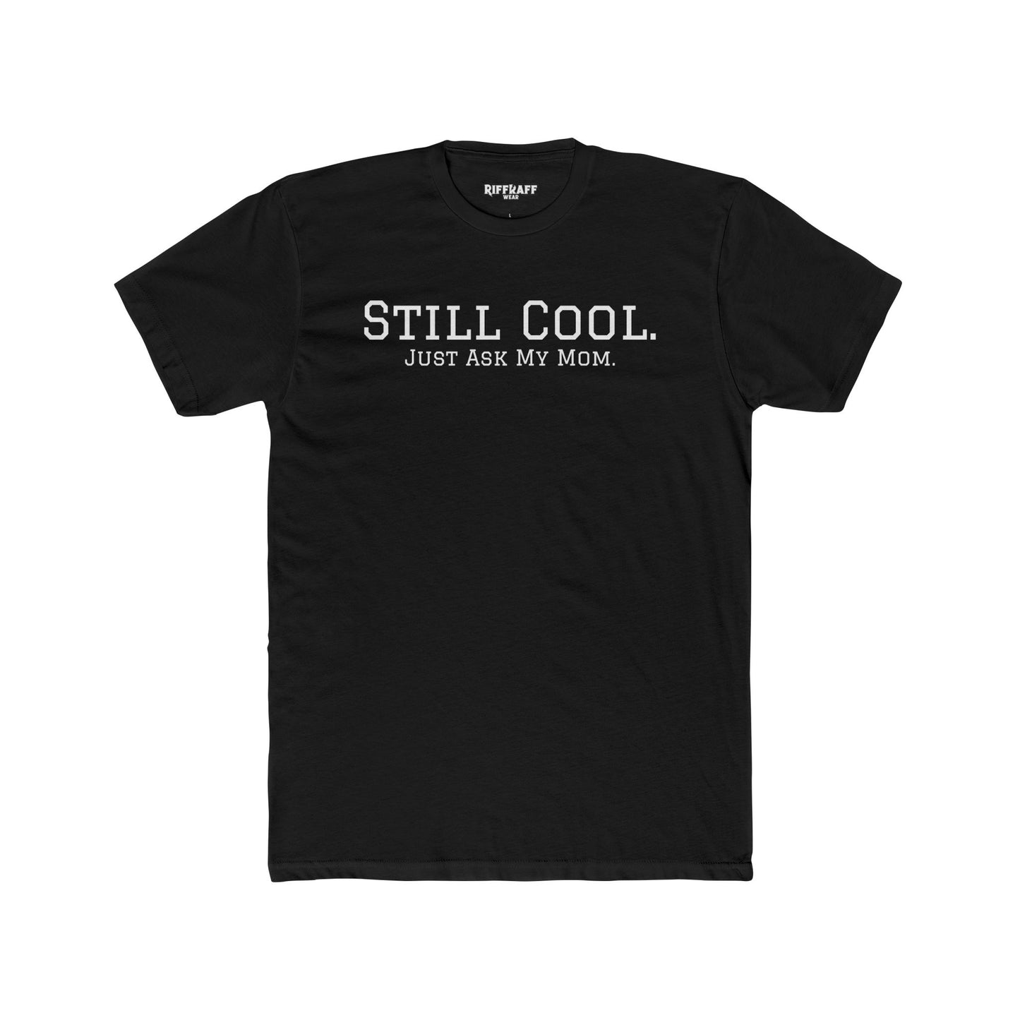 Still Cool Unisex Cotton Crew Tee - Just Ask My Mom - Riff Raff Wear