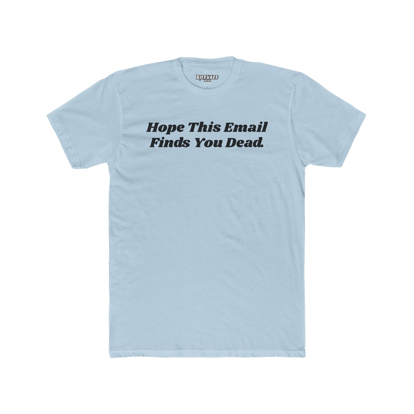 Funny Graphic Tee - "Hope This Email Finds You Dead" - Riff Raff Wear