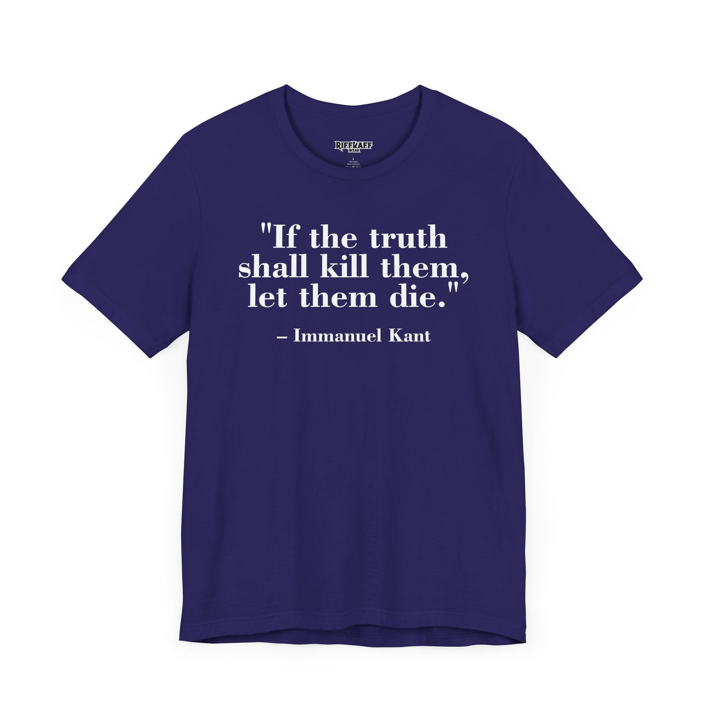 Philosopher Quote Tee - "If the truth shall kill them, let them die" - Unisex Jersey Short Sleeve Shirt - Riff Raff Wear