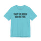 Shut up T-shirt - Shut up Body You're Fine