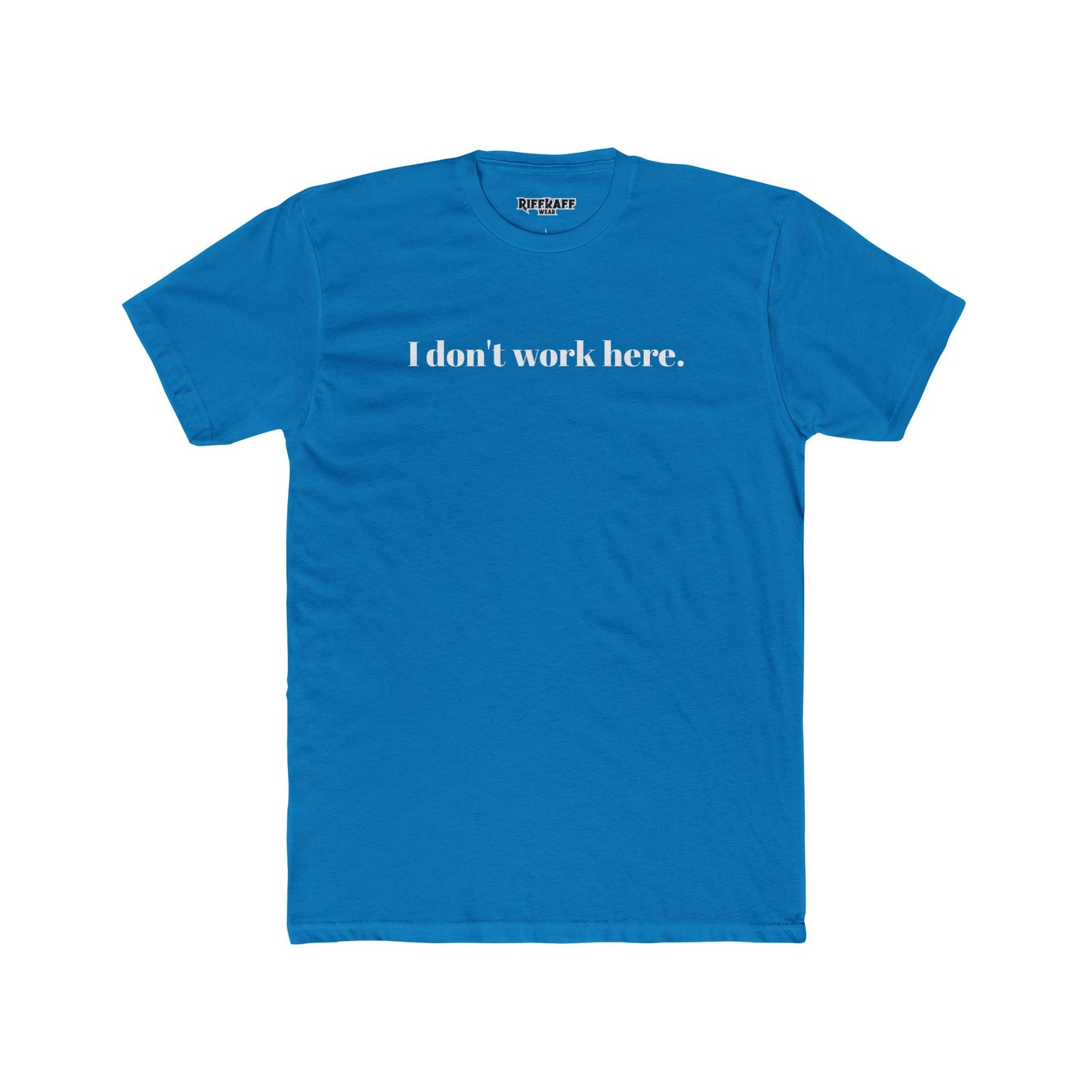 Funny Unisex Cotton Crew Tee - "I Don't Work Here" Statement Shirt - Riff Raff Wear